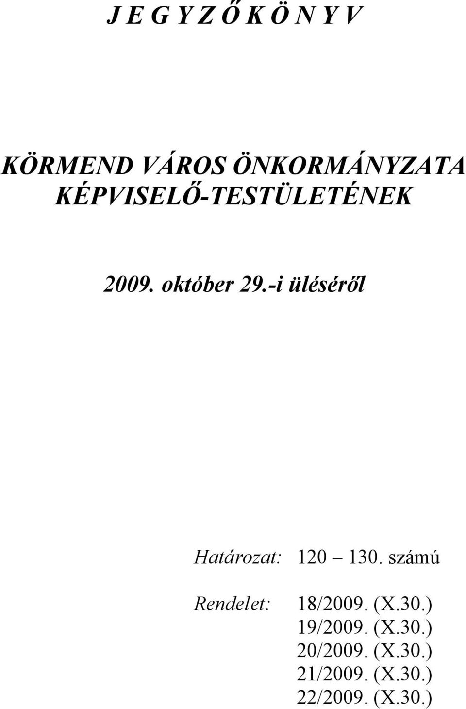 -i üléséről Határozat: 120 130. számú Rendelet: 18/2009.