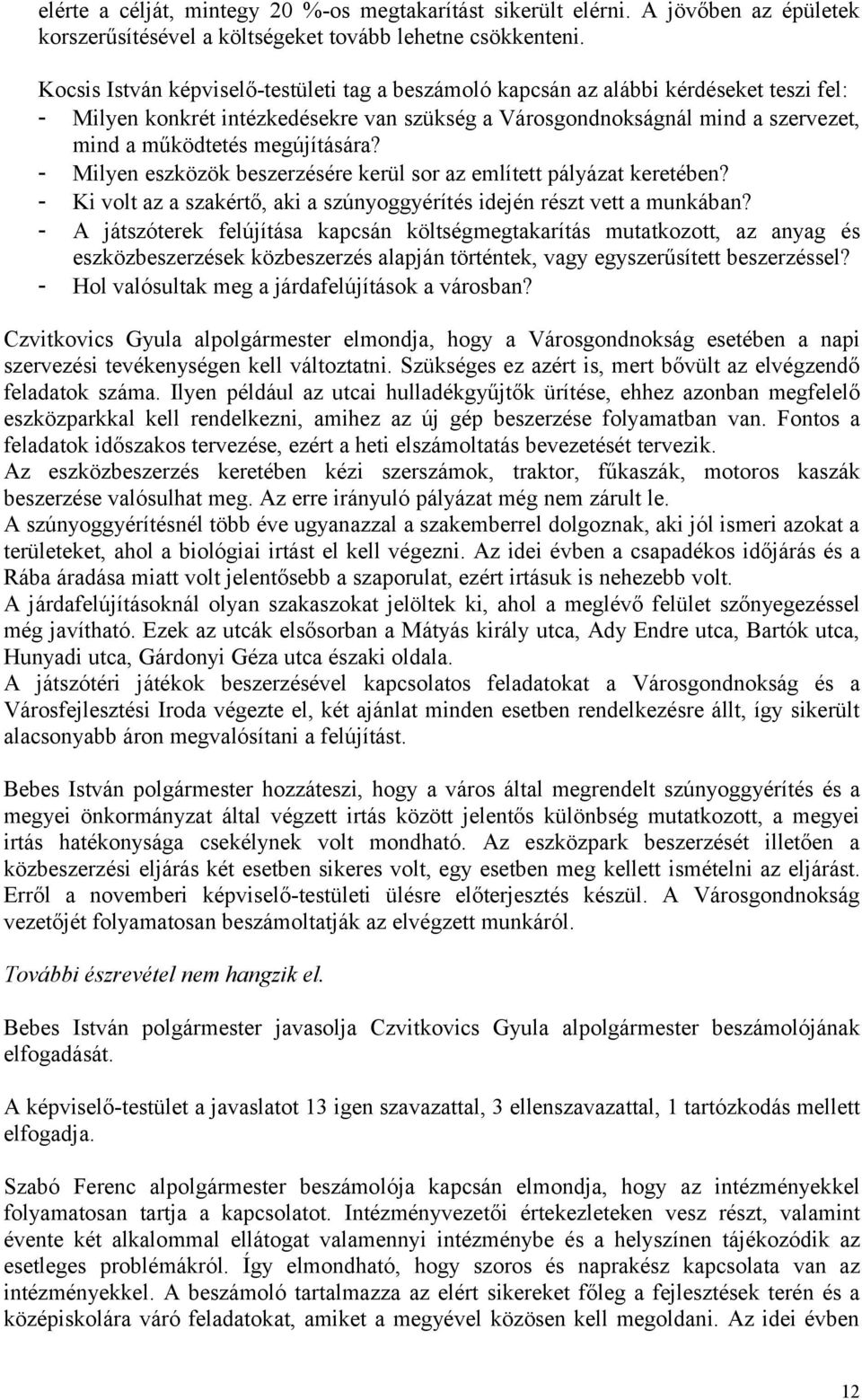 megújítására? - Milyen eszközök beszerzésére kerül sor az említett pályázat keretében? - Ki volt az a szakértő, aki a szúnyoggyérítés idején részt vett a munkában?