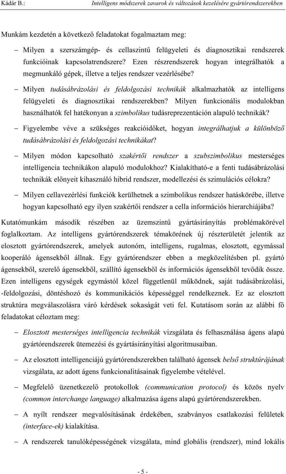 Milyen tudásábrázolási és feldolgozási technikák alkalmazhatók az intelligens felügyeleti és diagnosztikai rendszerekben?