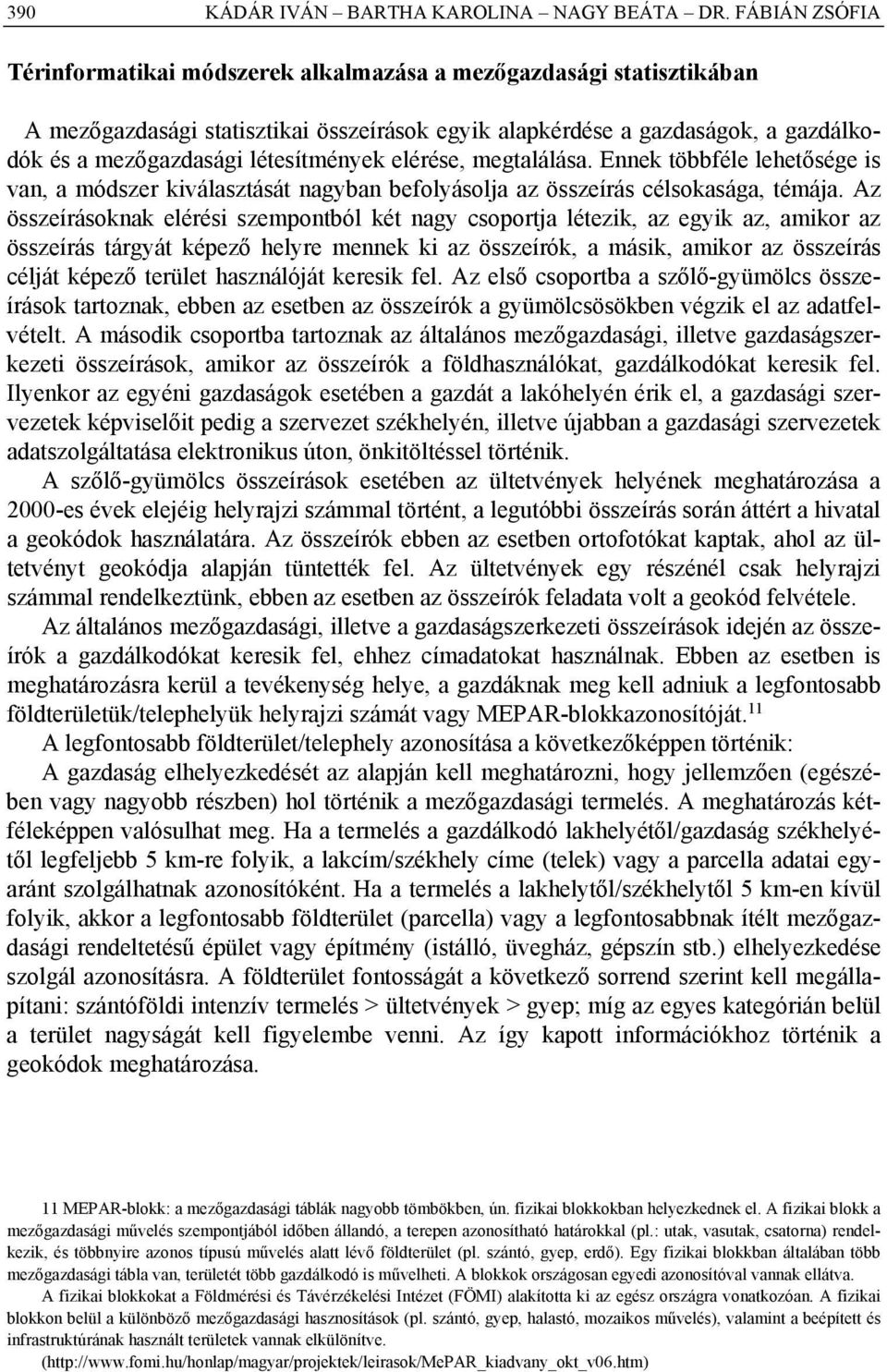 létesítmények elérése, megtalálása. Ennek többféle lehetősége is van, a módszer kiválasztását nagyban befolyásolja az összeírás célsokasága, témája.