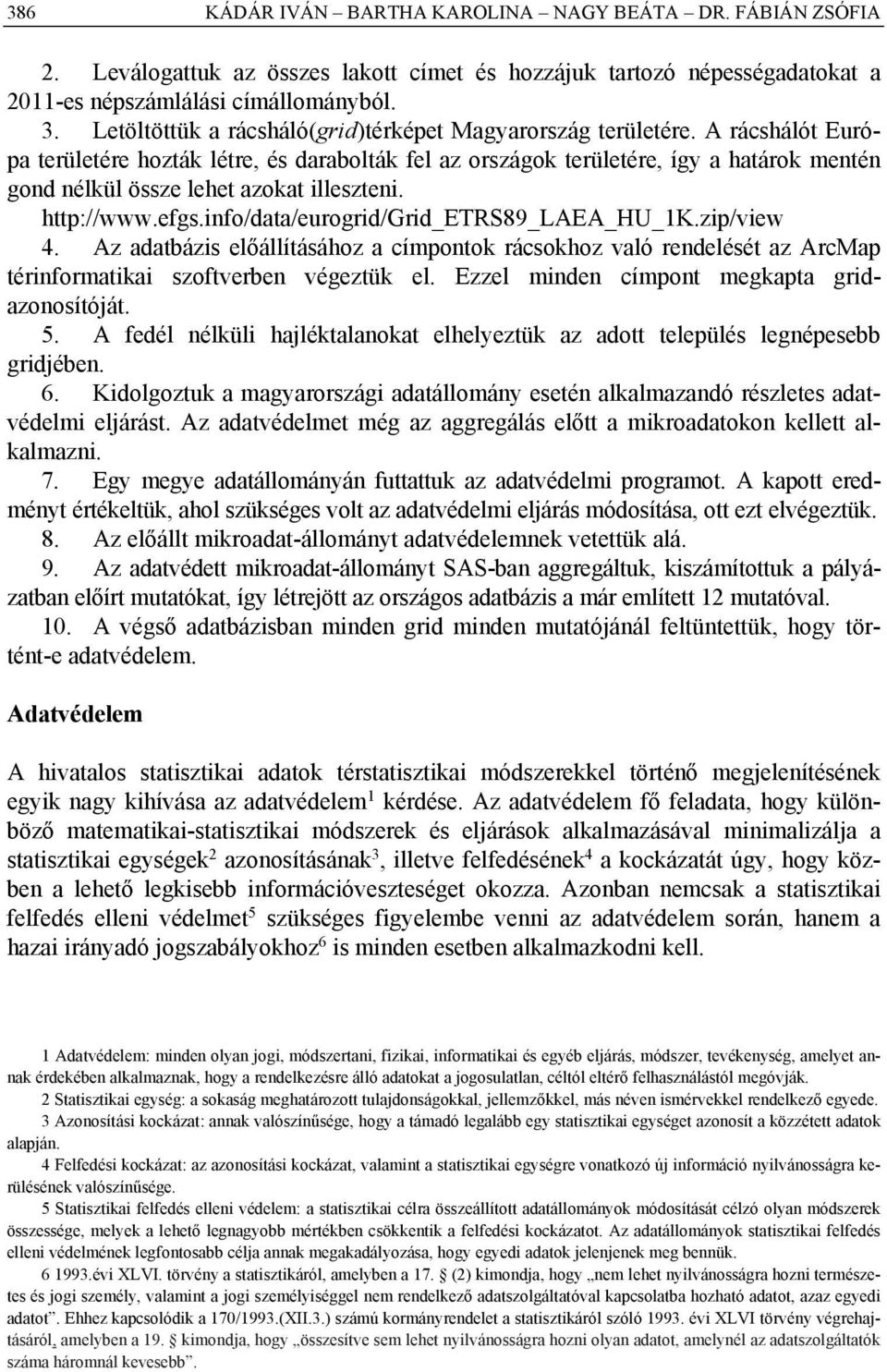 A rácshálót Európa területére hozták létre, és darabolták fel az országok területére, így a határok mentén gond nélkül össze lehet azokat illeszteni. http://www.efgs.