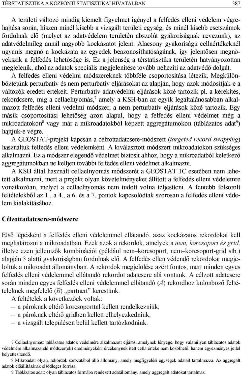 Alacsony gyakoriságú cellaértékeknél ugyanis megnő a kockázata az egyedek beazonosíthatóságának, így jelentősen megnövekszik a felfedés lehetősége is.