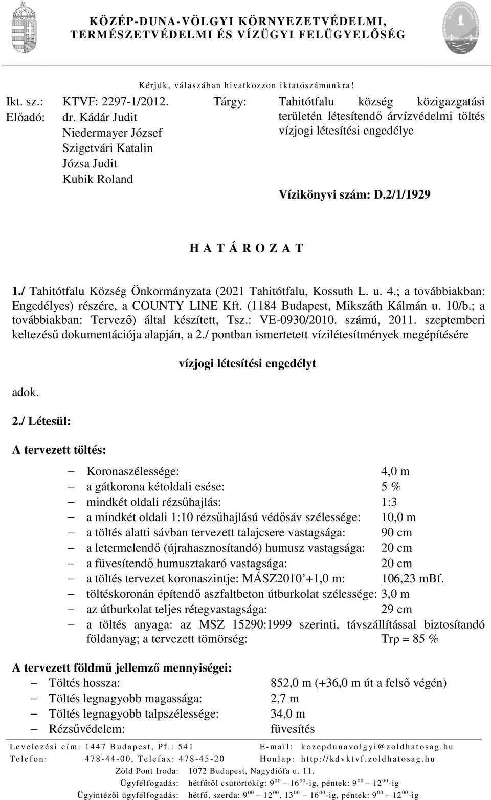 Tárgy: Tahitótfalu község közigazgatási területén létesítendő árvízvédelmi töltés vízjogi létesítési engedélye Vízikönyvi szám: D.2/1/1929 H A T Á R O Z A T 1.