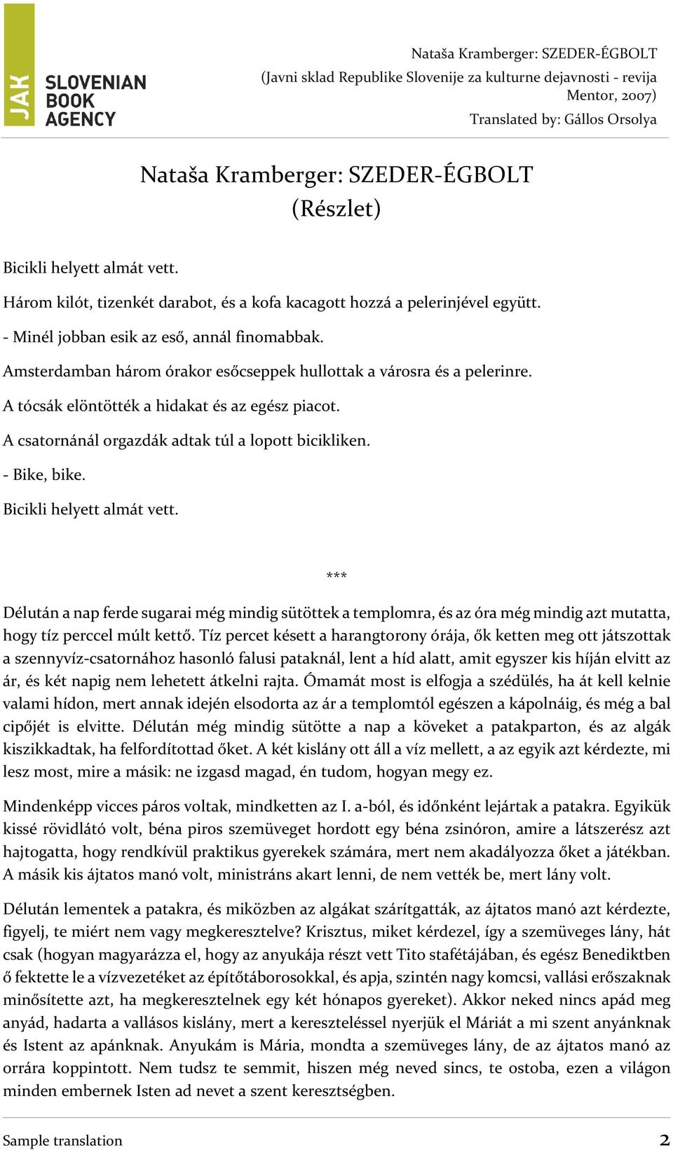 Bicikli helyett almát vett. Délután a nap ferde sugarai még mindig sütöttek a templomra, és az óra még mindig azt mutatta, hogy tíz perccel múlt kettő.