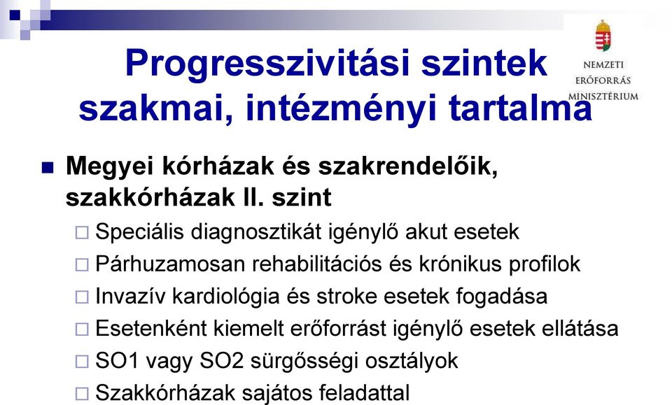 szint Speciális diagnosztikát igénylő akut esetek Párhuzamosan rehabilitációs és krónikus