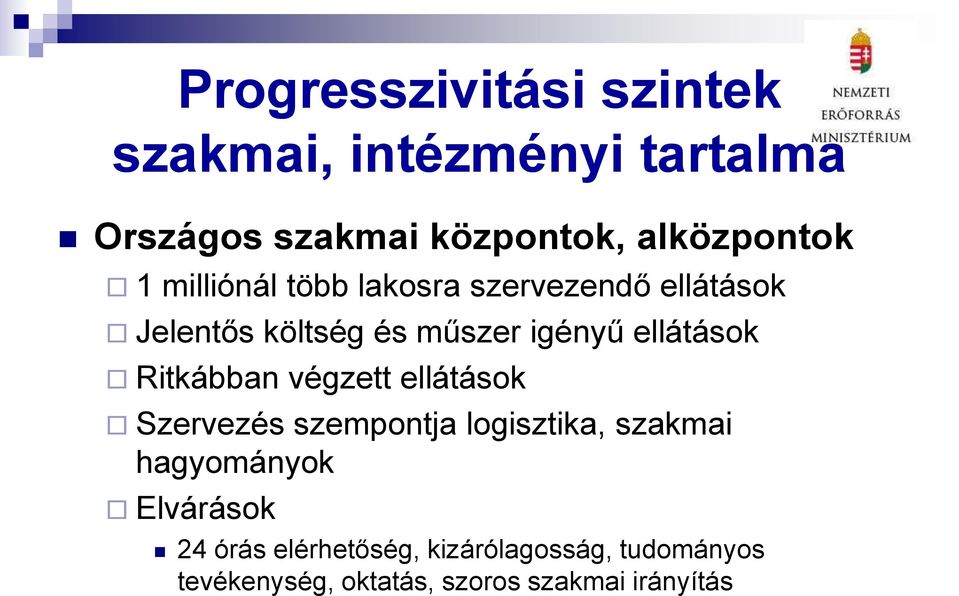 ellátások Ritkábban végzett ellátások Szervezés szempontja logisztika, szakmai hagyományok