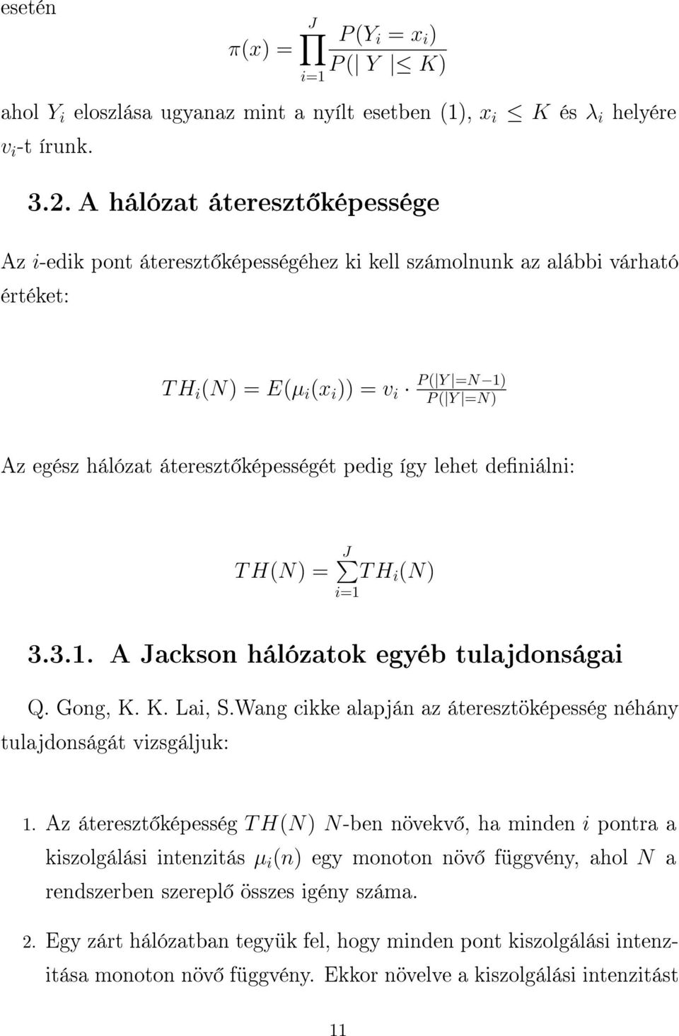 képességét pedig így lehet deniálni: TH(N) = J TH i (N) i=1 3.3.1. A Jackson hálózatok egyéb tulajdonságai Q. Gong, K. K. Lai, S.