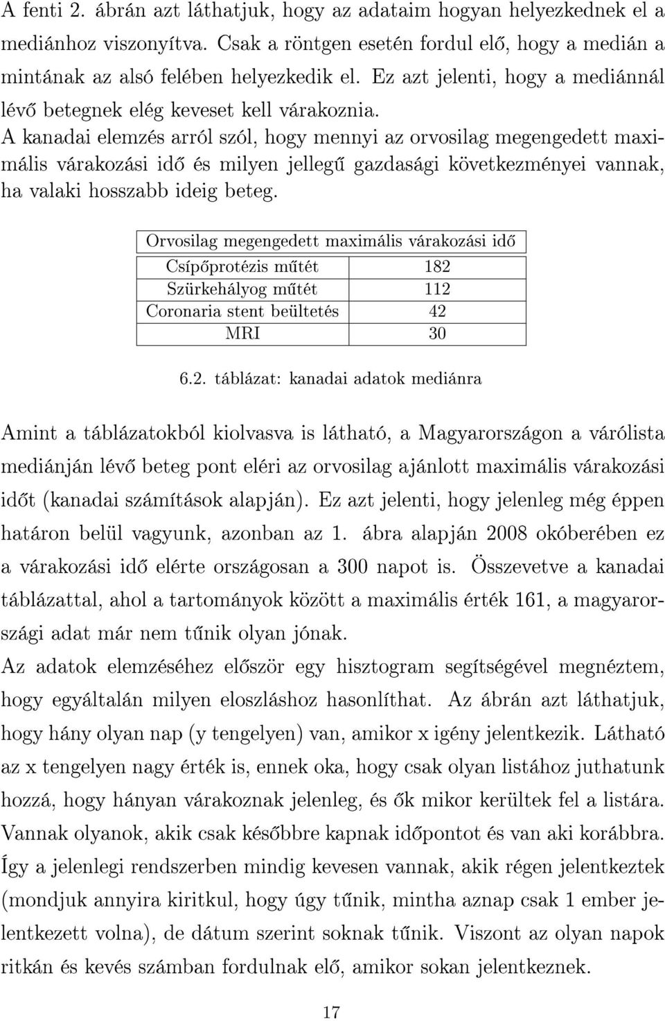 A kanadai elemzés arról szól, hogy mennyi az orvosilag megengedett maximális várakozási id és milyen jelleg gazdasági következményei vannak, ha valaki hosszabb ideig beteg.