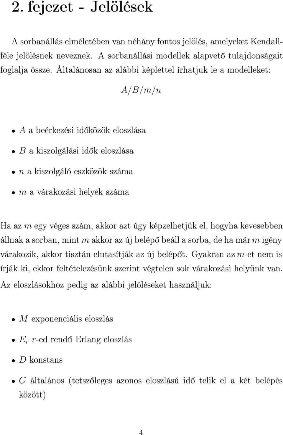 egy véges szám, akkor azt úgy képzelhetjük el, hogyha kevesebben állnak a sorban, mint m akkor az új belép beáll a sorba, de ha már m igény várakozik, akkor tisztán elutasítják az új belép t.