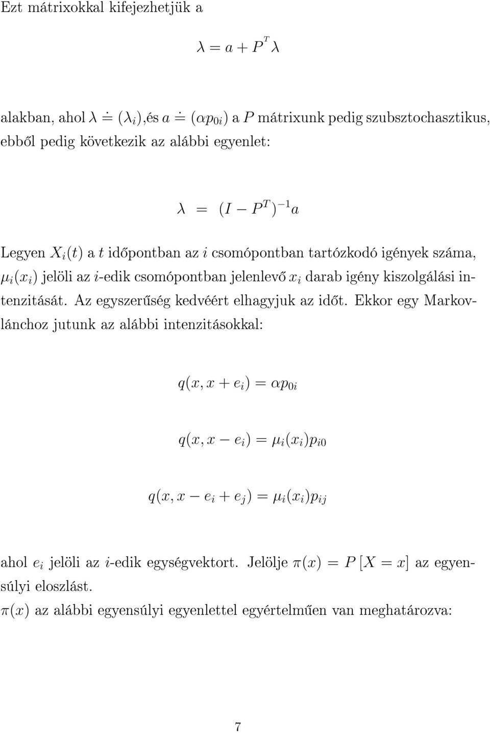 igények száma, μ i (x i ) jelöli az i-edik csomópontban jelenlev x i darab igény kiszolgálási intenzitását. Az egyszer ség kedvéért elhagyjuk az id t.