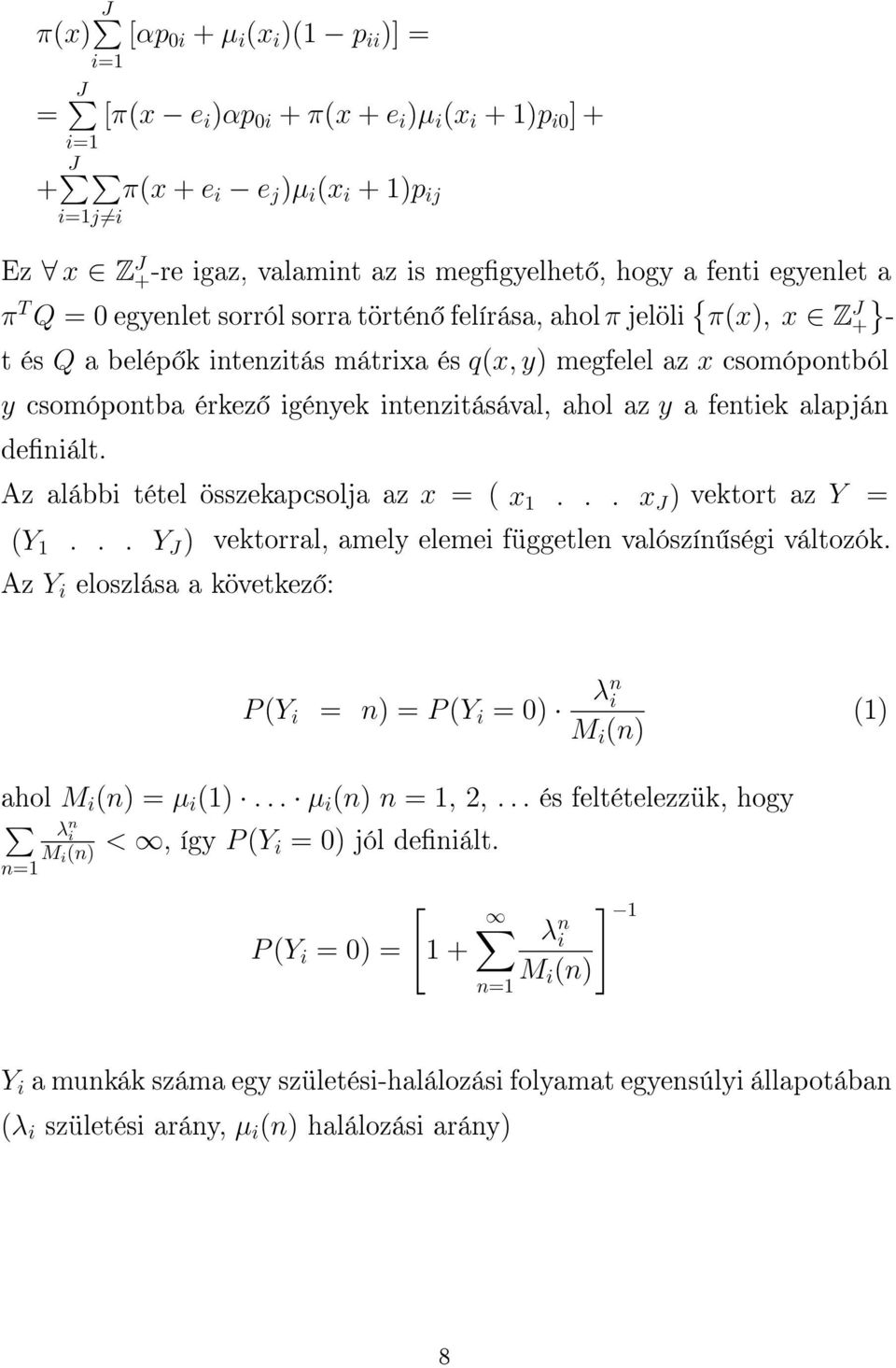 intenzitásával, ahol az y a fentiek alapján deniált. Az alábbi tétel összekapcsolja az x = ( x 1... x J ) vektort az Y = (Y 1... Y J ) vektorral, amely elemei független valószín ségi változók.