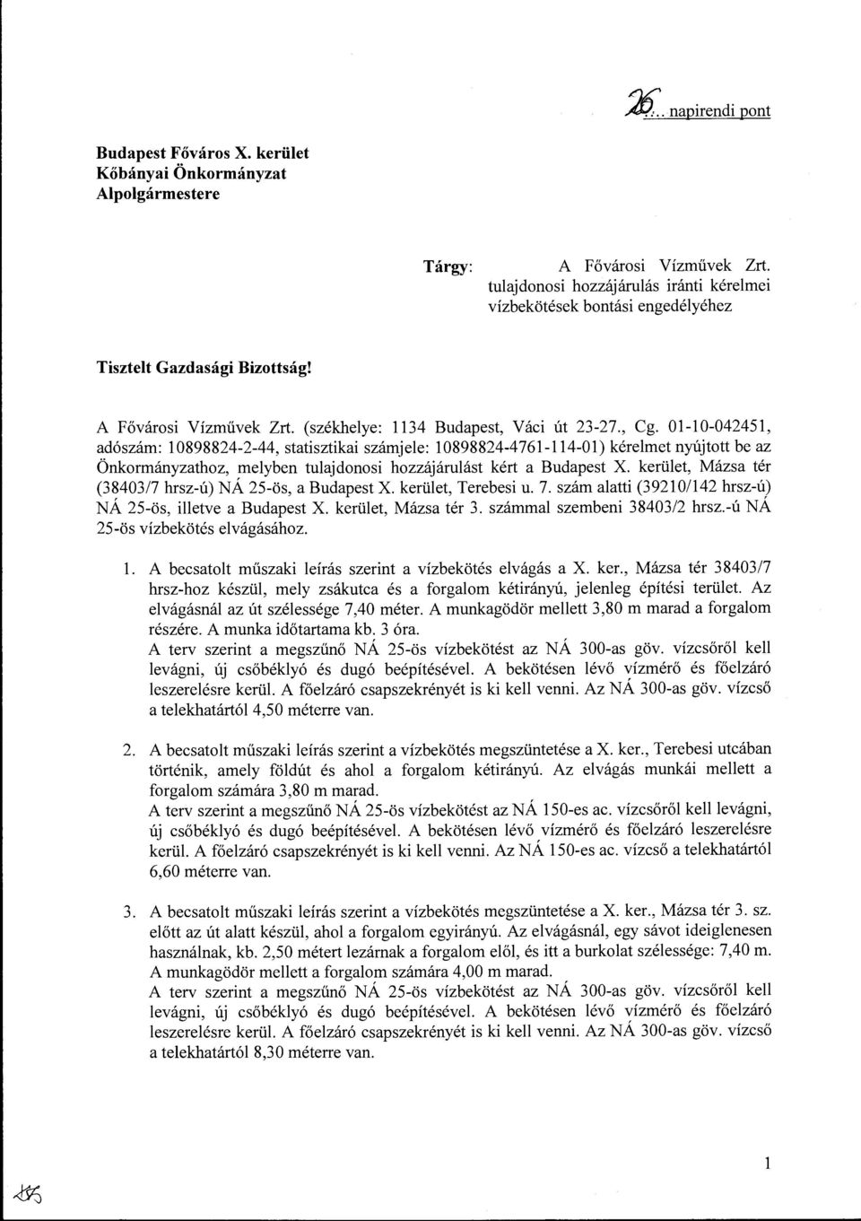 01-10-042451, adószám: 10898824-2-44, statisztikai számjele: 10898824-4761-114-01) kérelmet nyújtott be az Önkormányzathoz, melyben tulajdonosi hozzájárulást kért a Budapest X.