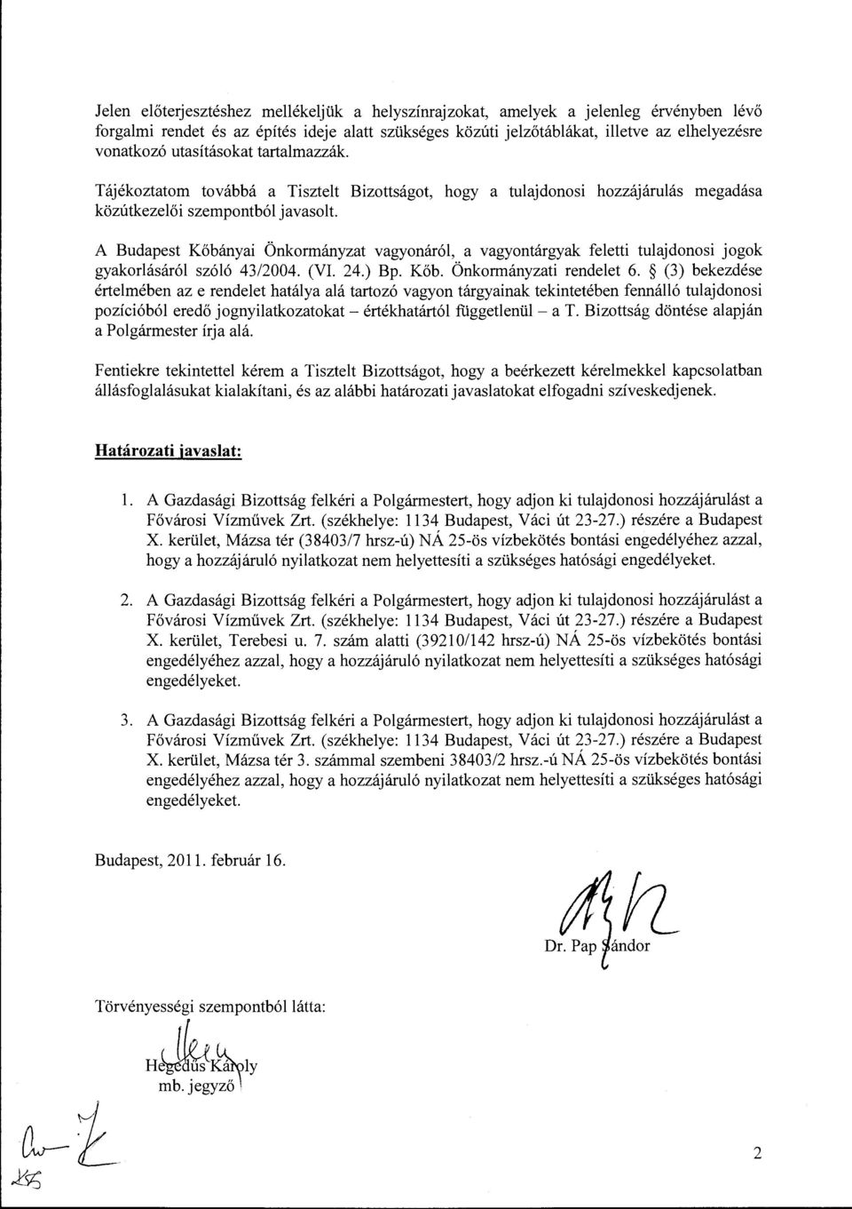 A Budapest Kőbányai Önkormányzat vagyonáról, a vagyontárgyak feletti tulajdonosi jogok gyakorlásáról szóló 432004. (VI. 24.) Bp. Kőb. Önkormányzati rendelet 6.