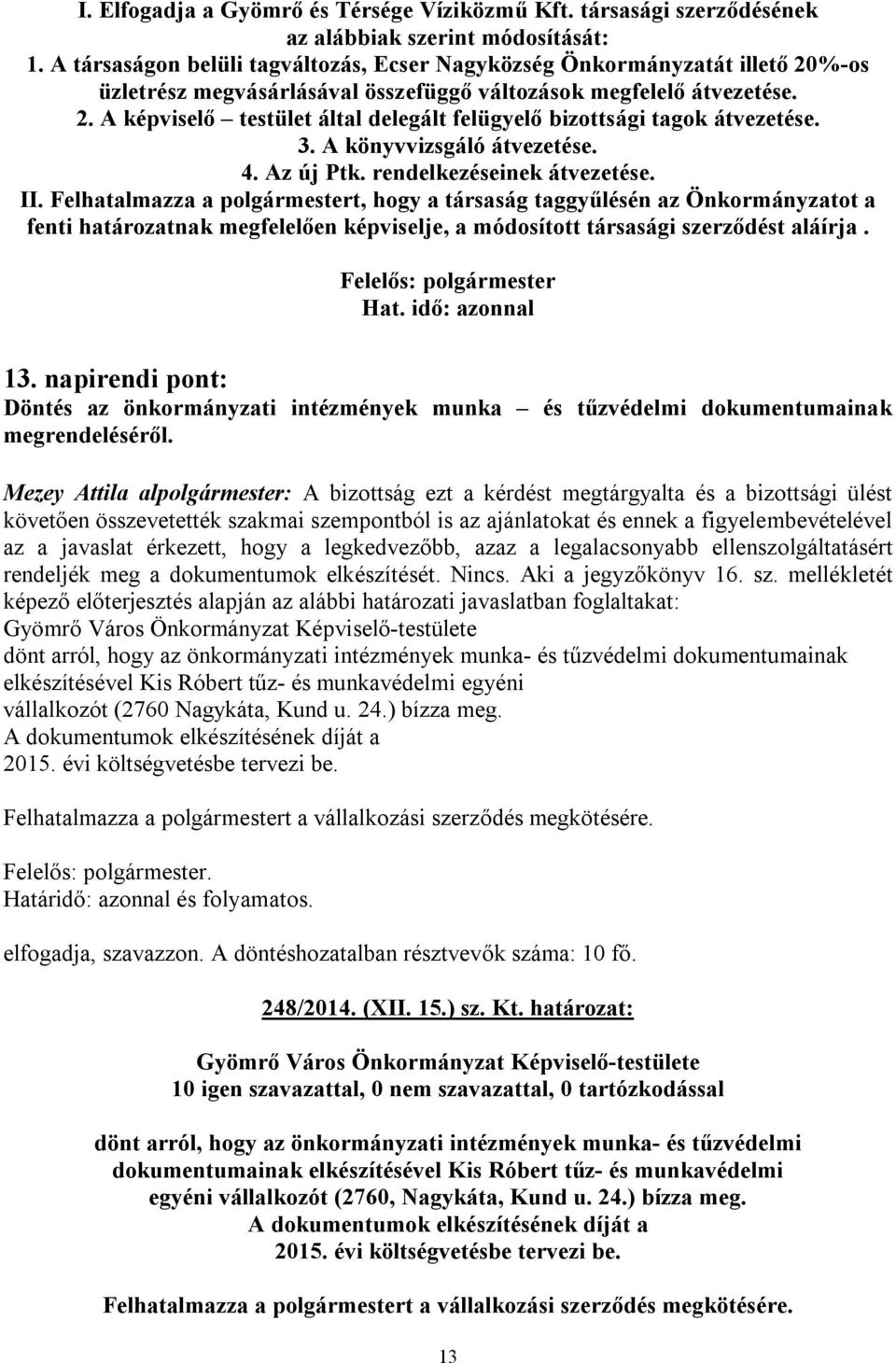 3. A könyvvizsgáló átvezetése. 4. Az új Ptk. rendelkezéseinek átvezetése. II.