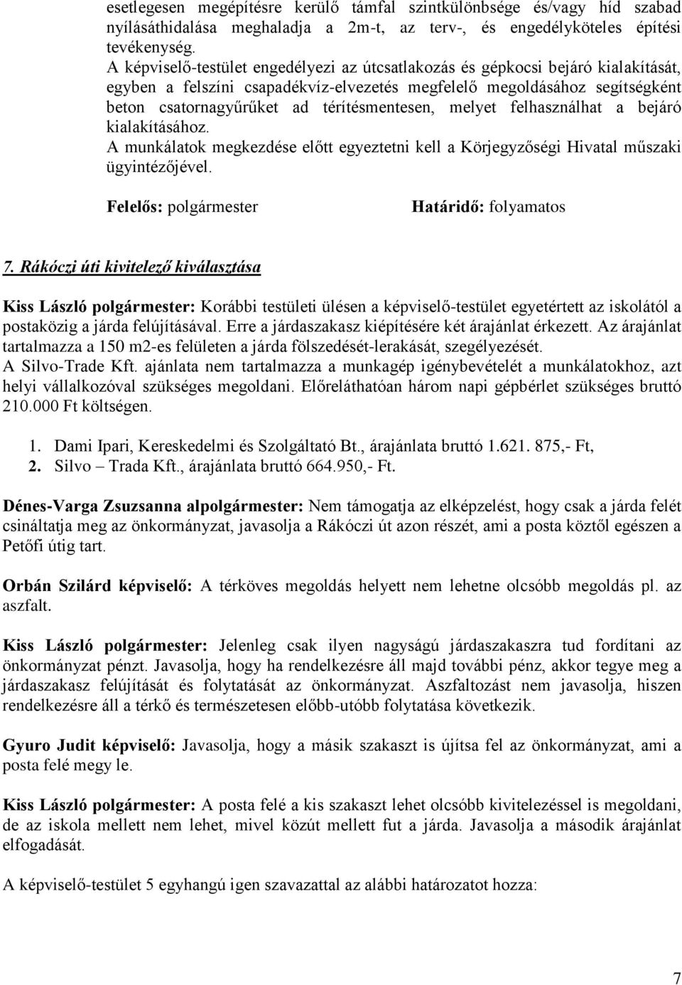 térítésmentesen, melyet felhasználhat a bejáró kialakításához. A munkálatok megkezdése előtt egyeztetni kell a Körjegyzőségi Hivatal műszaki ügyintézőjével.