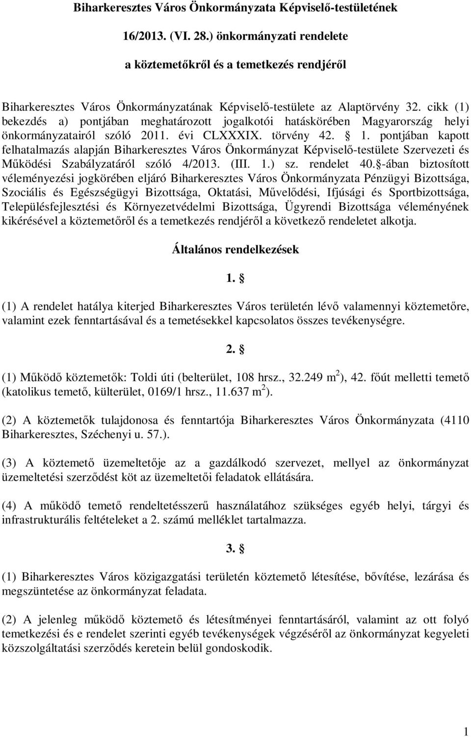 cikk (1) bekezdés a) pontjában meghatározott jogalkotói hatáskörében Magyarország helyi önkormányzatairól szóló 2011. évi CLXXXIX. törvény 42. 1.