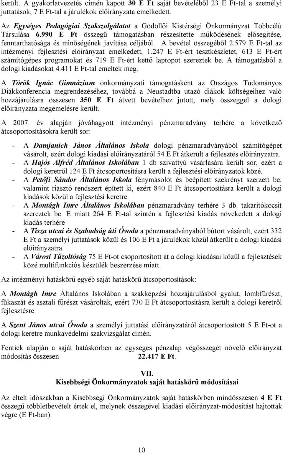 990 E Ft összegű támogatásban részesítette működésének elősegítése, fenntarthatósága és minőségének javítása céljából. A bevétel összegéből 2.