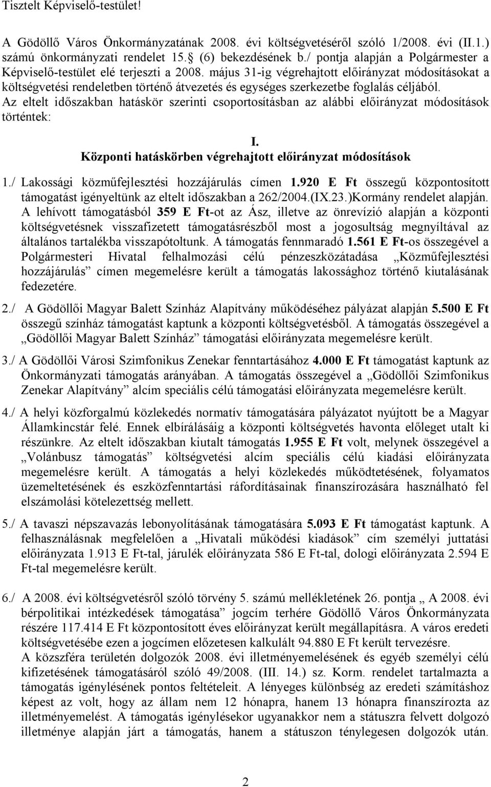 május 31-ig végrehajtott előirányzat módosításokat a költségvetési rendeletben történő átvezetés és egységes szerkezetbe foglalás céljából.