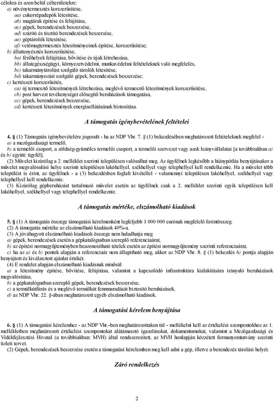 újak létrehozása, bb) állategészségügyi, környezetvédelmi, munkavédelmi feltételeknek való megfelelés, bc) takarmánytárolást szolgáló tárolók létesítése, bd) takarmányozást szolgáló gépek,