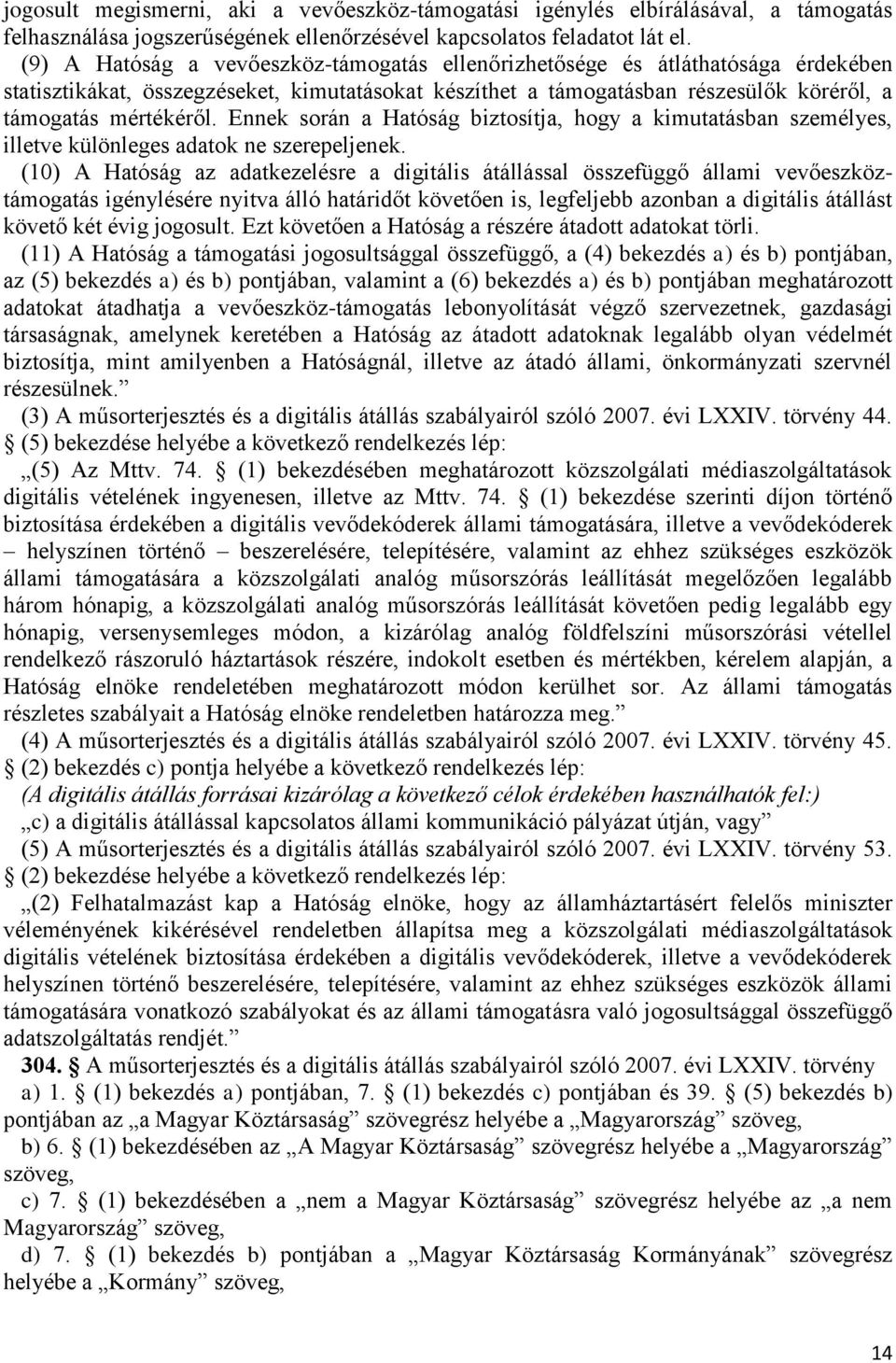 Ennek során a Hatóság biztosítja, hogy a kimutatásban személyes, illetve különleges adatok ne szerepeljenek.