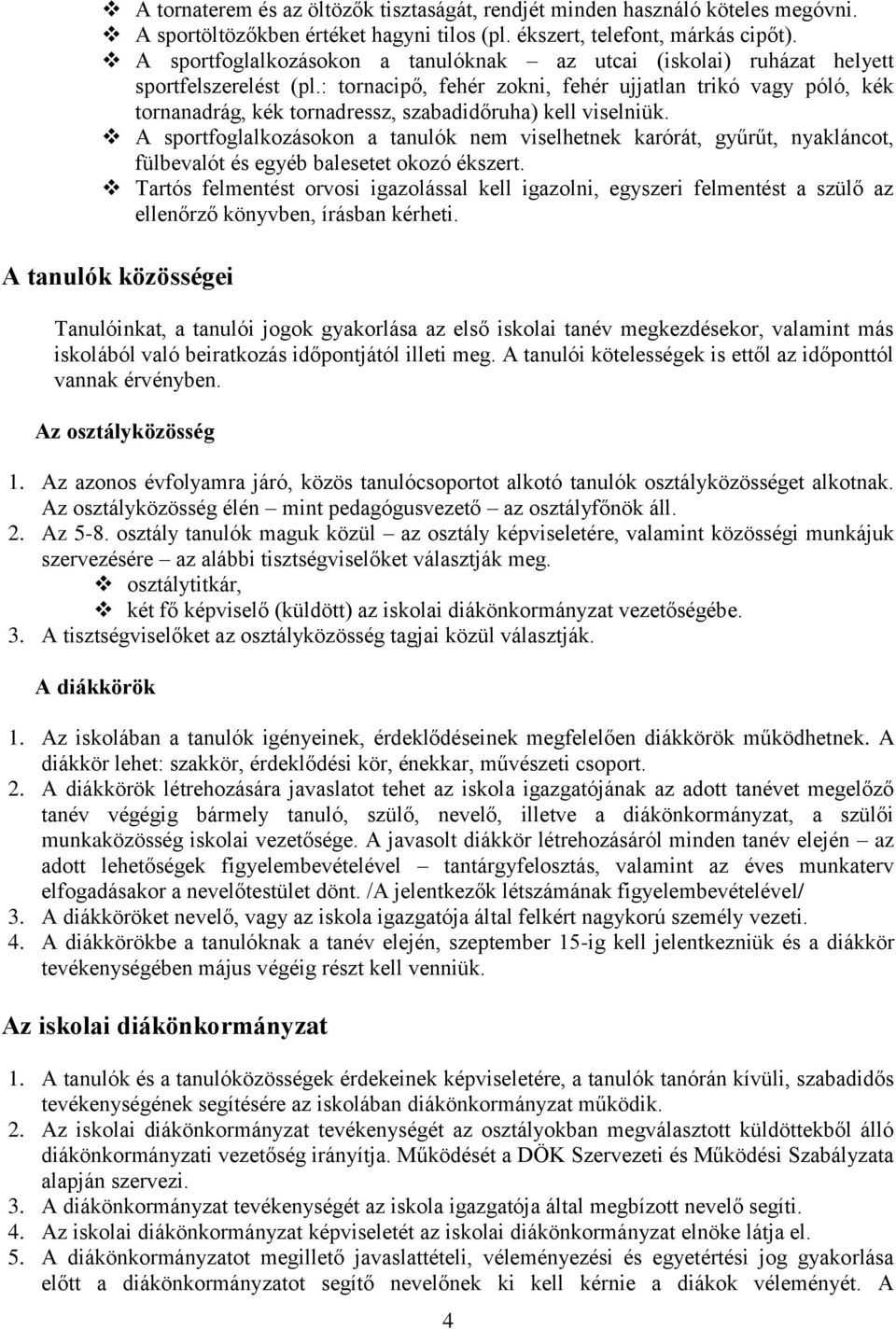 : tornacipő, fehér zokni, fehér ujjatlan trikó vagy póló, kék tornanadrág, kék tornadressz, szabadidőruha) kell viselniük.