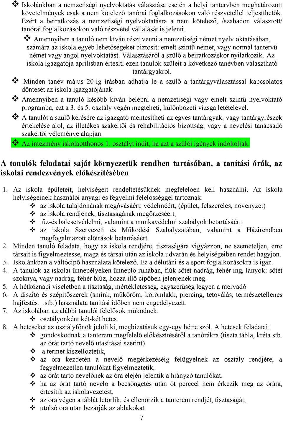 Amennyiben a tanuló nem kíván részt venni a nemzetiségi német nyelv oktatásában, számára az iskola egyéb lehetőségeket biztosít: emelt szintű német, vagy normál tantervű német vagy angol