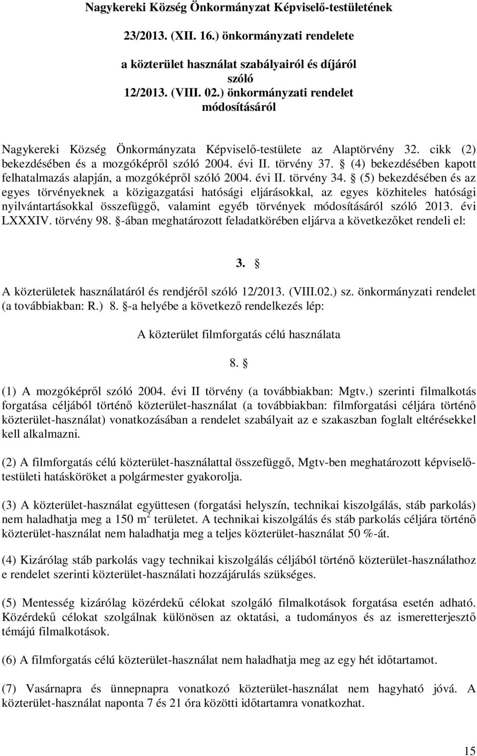 (4) bekezdésében kapott felhatalmazás alapján, a mozgóképről szóló 2004. évi II. törvény 34.