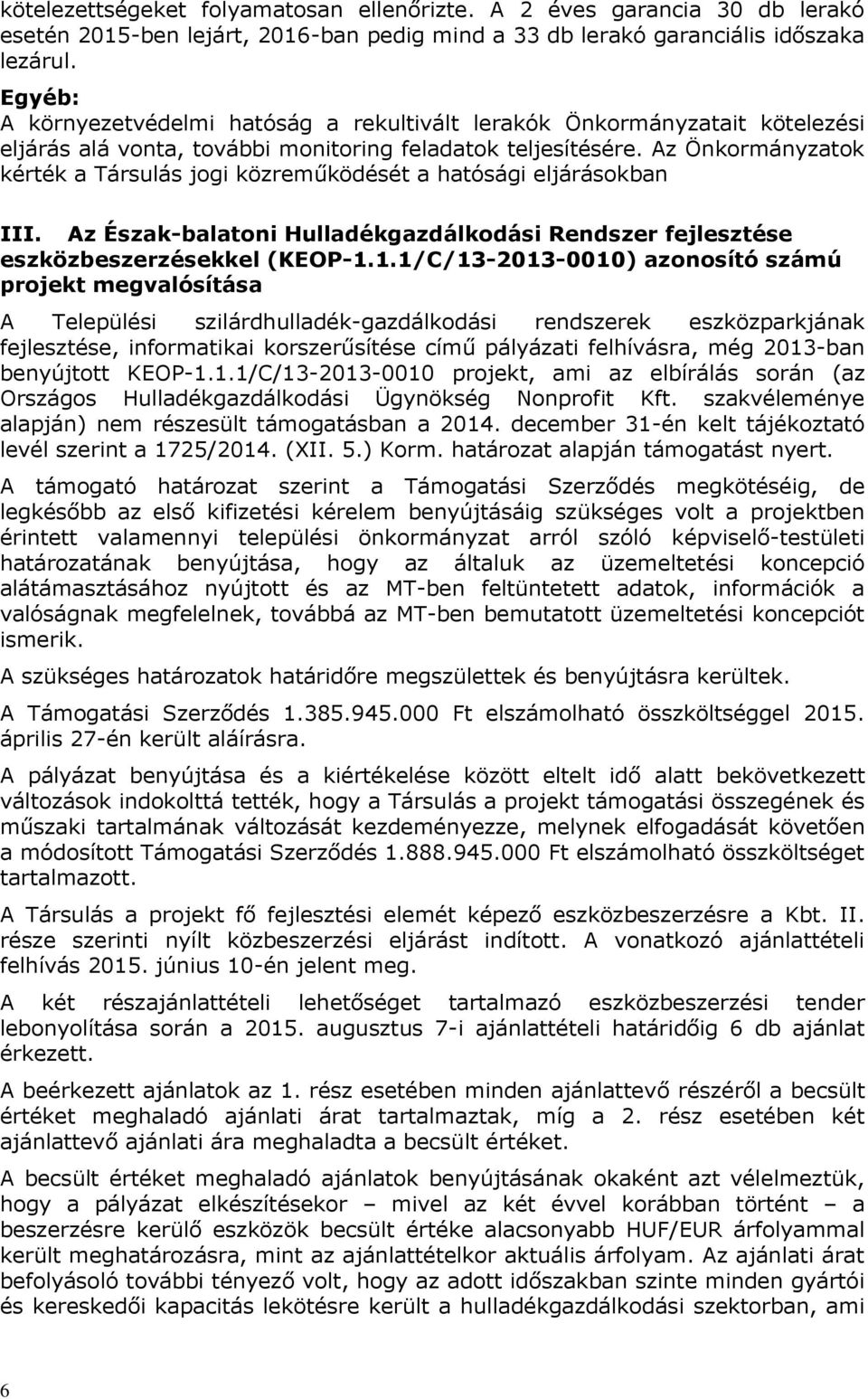 Az Önkormányzatok kérték a Társulás jogi közreműködését a hatósági eljárásokban III. Az Észak-balatoni Hulladékgazdálkodási Rendszer fejlesztése eszközbeszerzésekkel (KEOP-1.