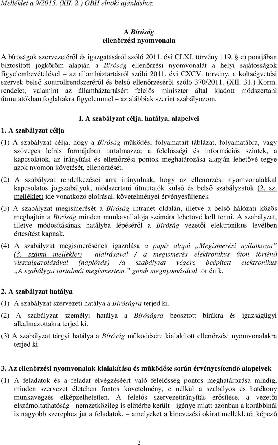 törvény, a költségvetési szervek belső kontrollrendszeréről és belső ellenőrzéséről szóló 370/2011. (XII. 31.) Korm.