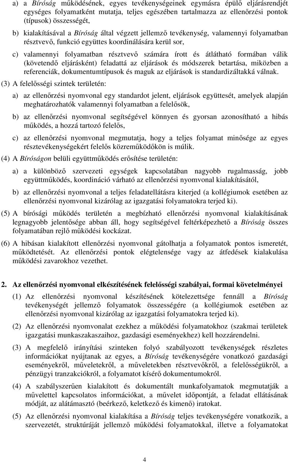 átlátható formában válik (követendő eljárásként) feladattá az eljárások és módszerek betartása, miközben a referenciák, dokumentumtípusok és maguk az eljárások is standardizáltakká válnak.