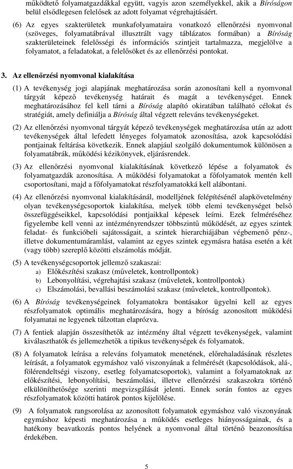 szintjeit tartalmazza, megjelölve a folyamatot, a feladatokat, a felelősöket és az ellenőrzési pontokat. 3.