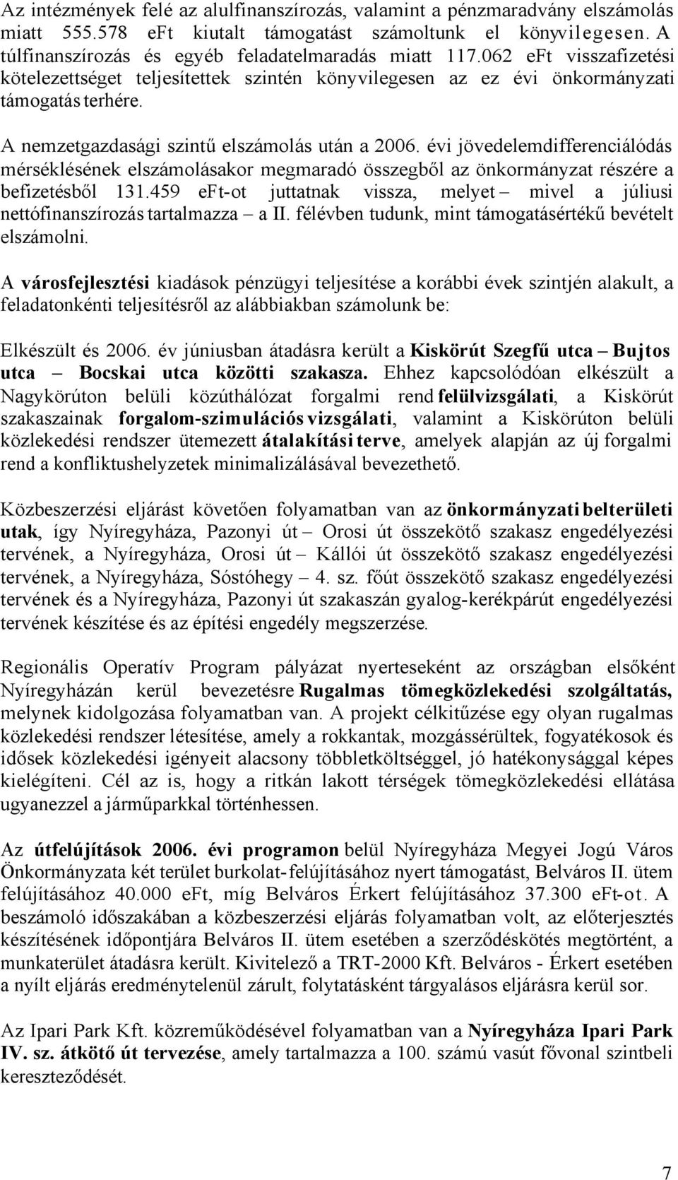 évi jövedelemdifferenciálódás mérséklésének elszámolásakor megmaradó összegből az önkormányzat részére a befizetésből 131.