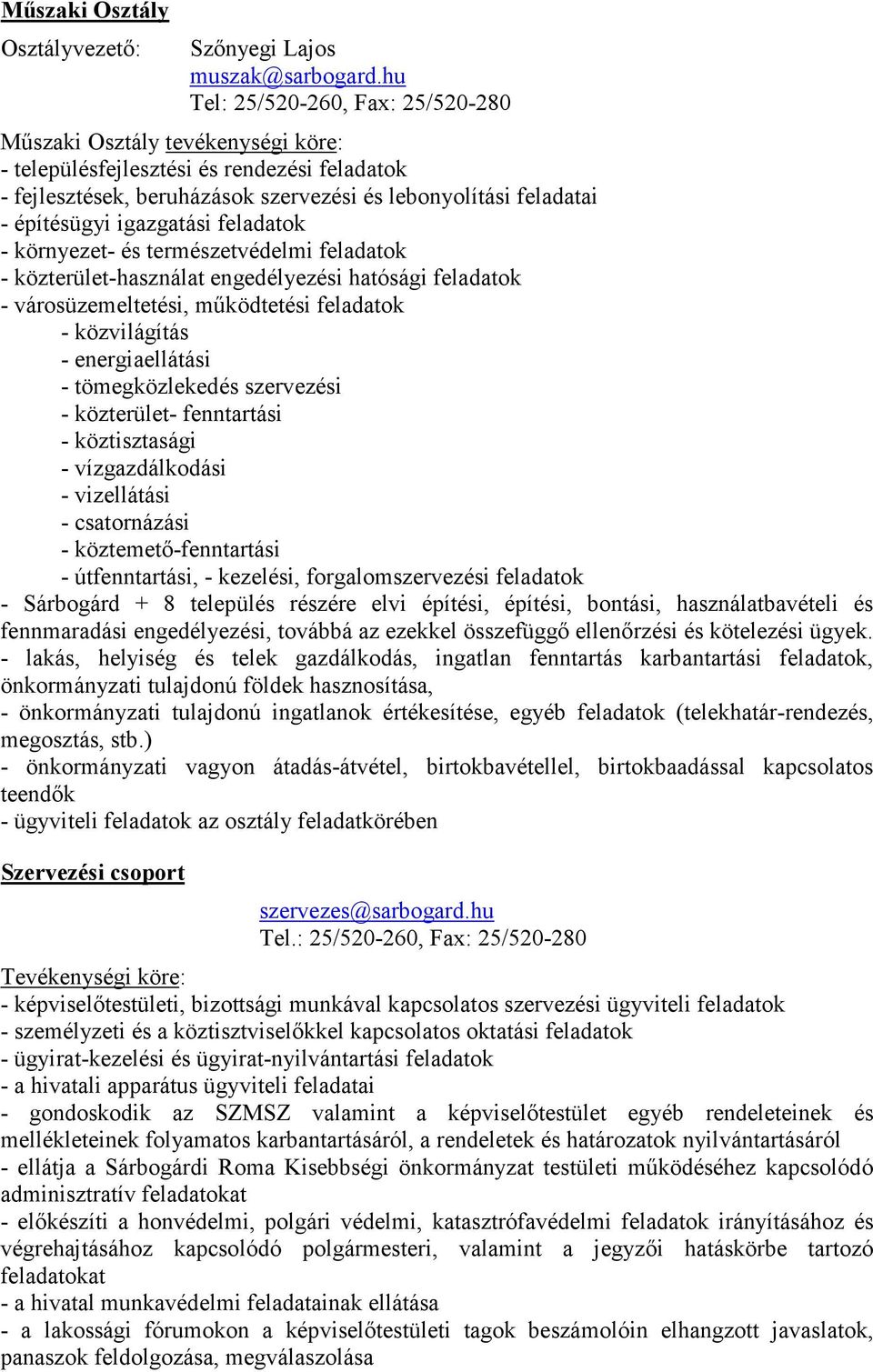 igazgatási feladatok - környezet- és természetvédelmi feladatok - közterület-használat engedélyezési hatósági feladatok - városüzemeltetési, működtetési feladatok - közvilágítás - energiaellátási -