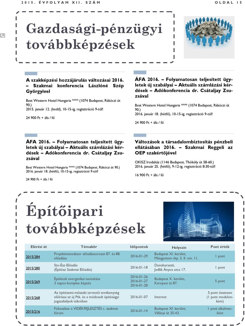 Folyamatosan teljesített ügyletek új szabályai Aktuális számlázási kérdések Adókonferencia dr. Csátaljay Zsuzsával Best Western Hotel Hungaria **** (1074 Budapest, Rákóczi út 90.) 2016. január 18.