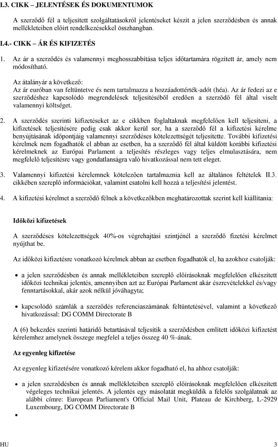 Az átalányár a következő: Az ár euróban van feltüntetve és nem tartalmazza a hozzáadottérték-adót (héa).