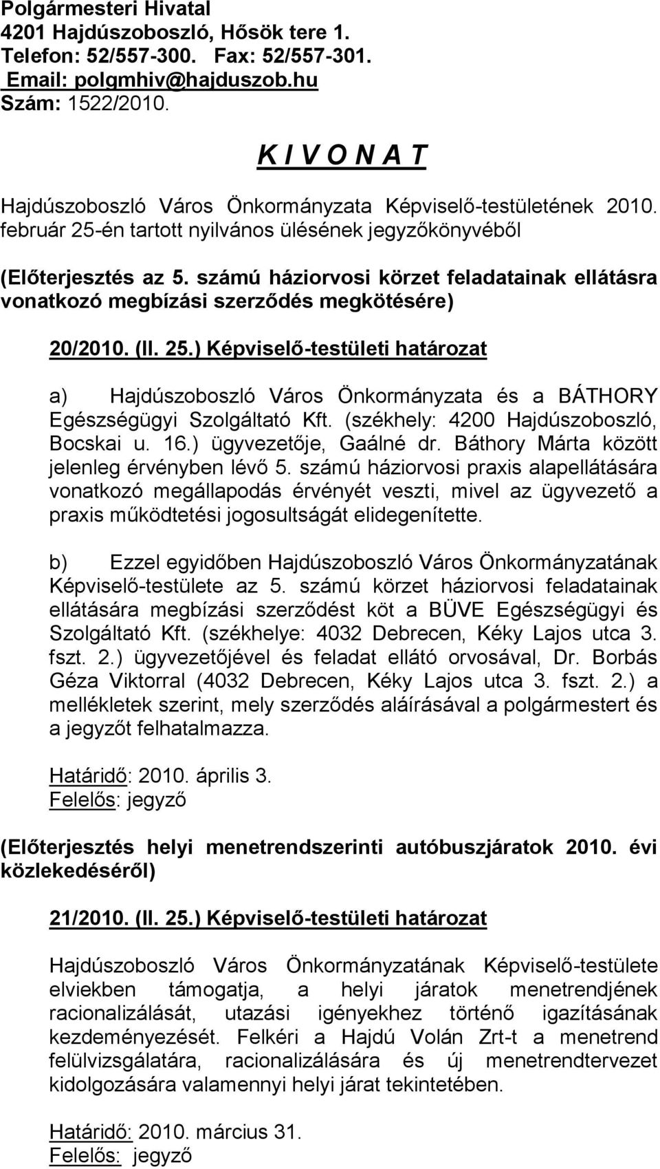 számú háziorvosi körzet feladatainak ellátásra vonatkozó megbízási szerződés megkötésére) 20/2010. (II. 25.