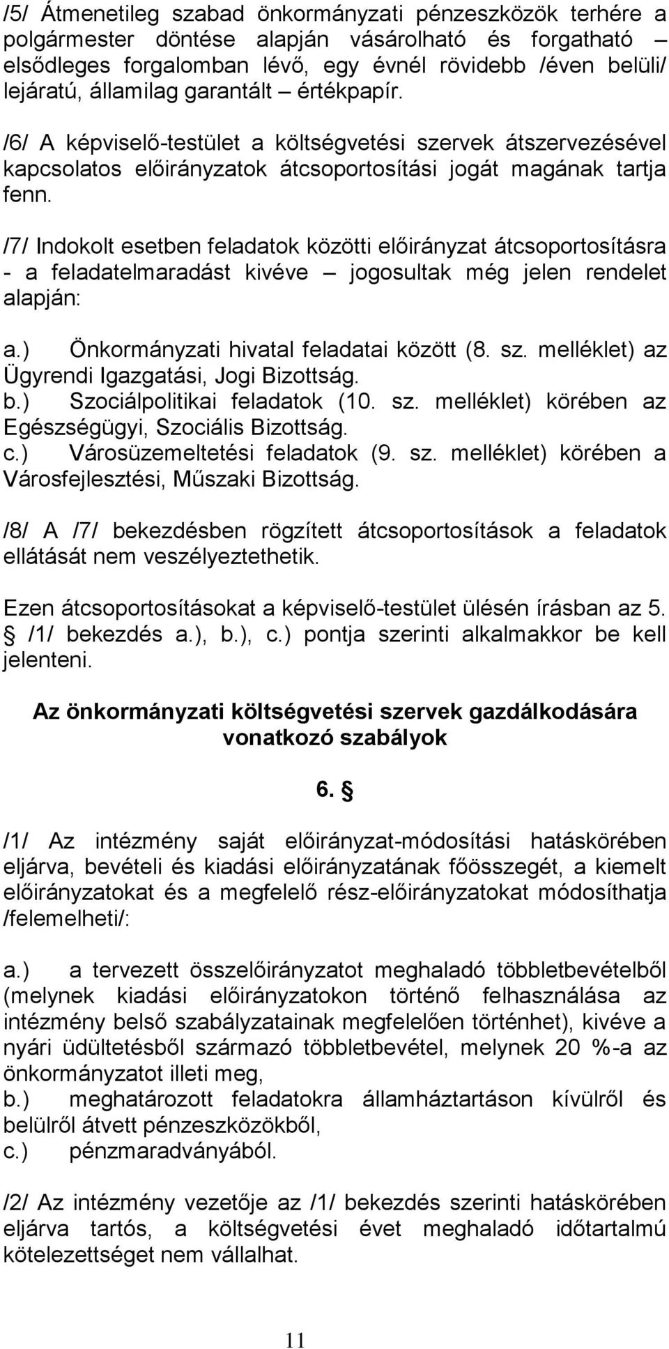 /7/ Indokolt esetben feladatok közötti előirányzat átcsoportosításra - a feladatelmaradást kivéve jogosultak még jelen rendelet alapján: a.) Önkormányzati hivatal feladatai között (8. sz.