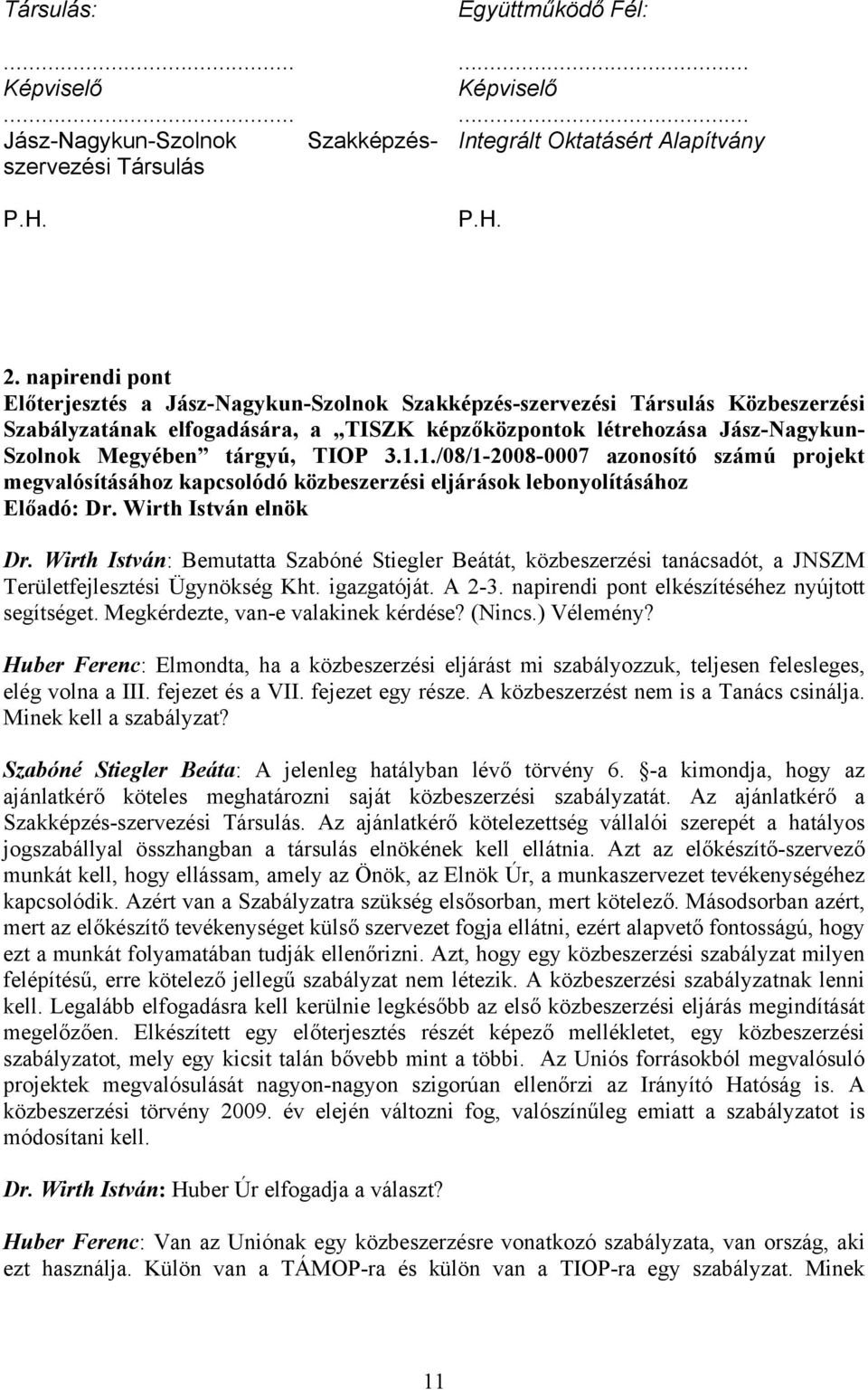 TIOP 3.1.1./08/1-2008-0007 azonosító számú projekt megvalósításához kapcsolódó közbeszerzési eljárások lebonyolításához Előadó: Dr. Wirth István elnök Dr.