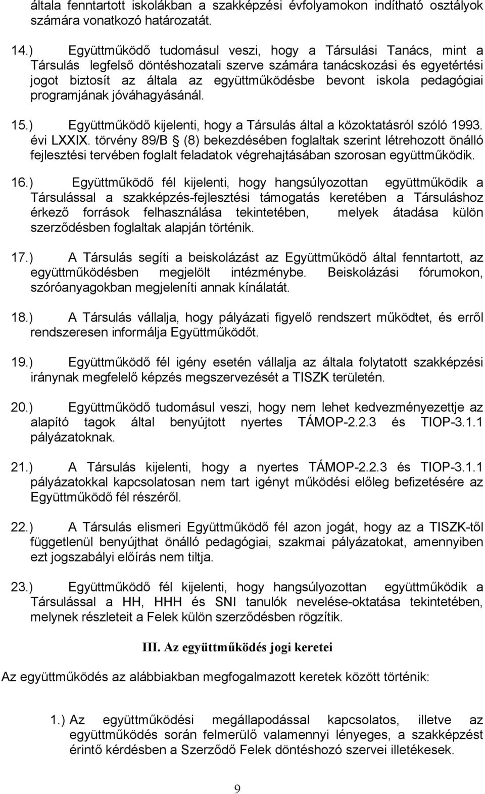 pedagógiai programjának jóváhagyásánál. 15.) Együttműködő kijelenti, hogy a Társulás által a közoktatásról szóló 1993. évi LXXIX.