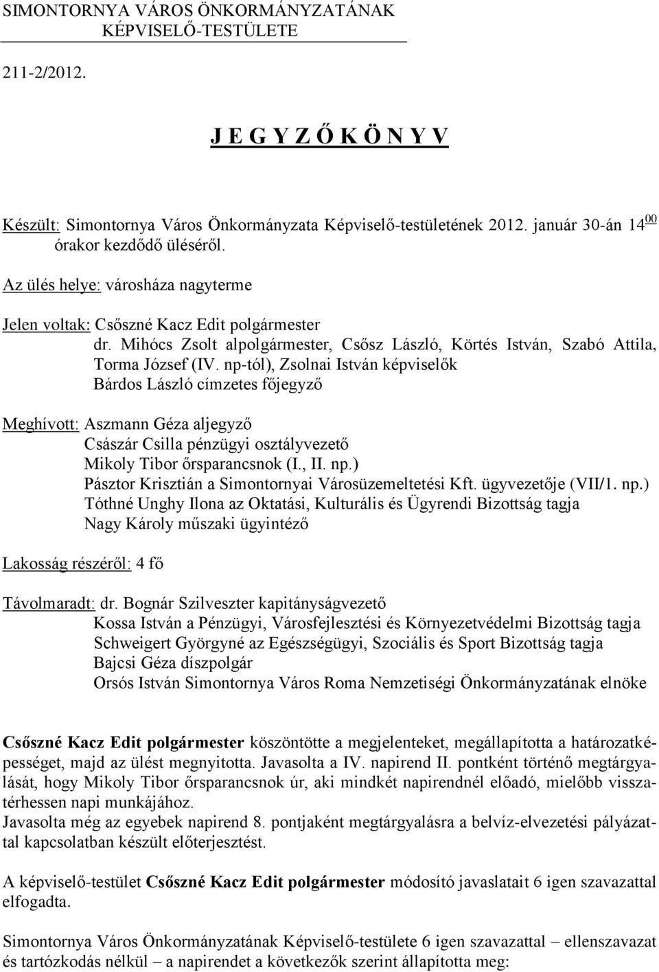 Mihócs Zsolt alpolgármester, Csősz László, Körtés István, Szabó Attila, Torma József (IV.