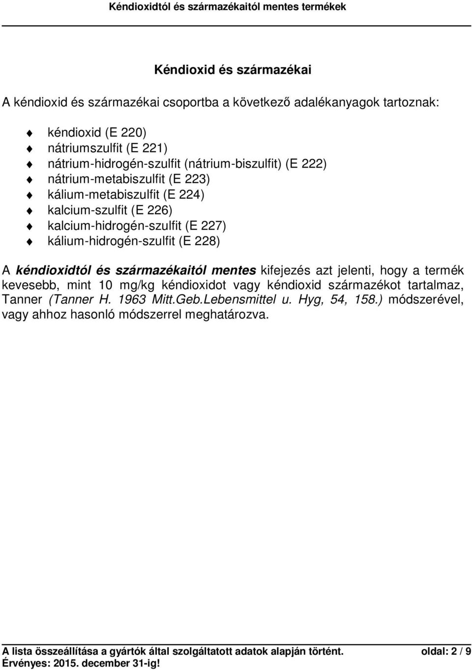 228) A kéndioxidtól és származékaitól mentes kifejezés azt jelenti, hogy a termék kevesebb, mint 10 mg/kg kéndioxidot vagy kéndioxid származékot tartalmaz, Tanner (Tanner H.