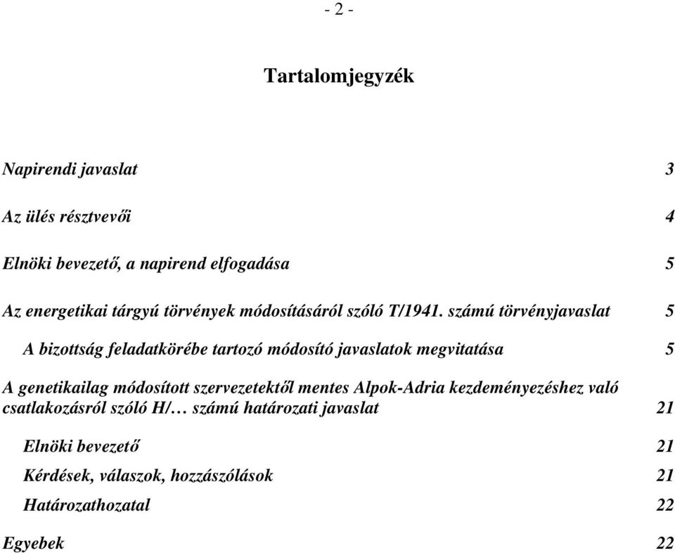 számú törvényjavaslat 5 A bizottság feladatkörébe tartozó módosító javaslatok megvitatása 5 A genetikailag módosított