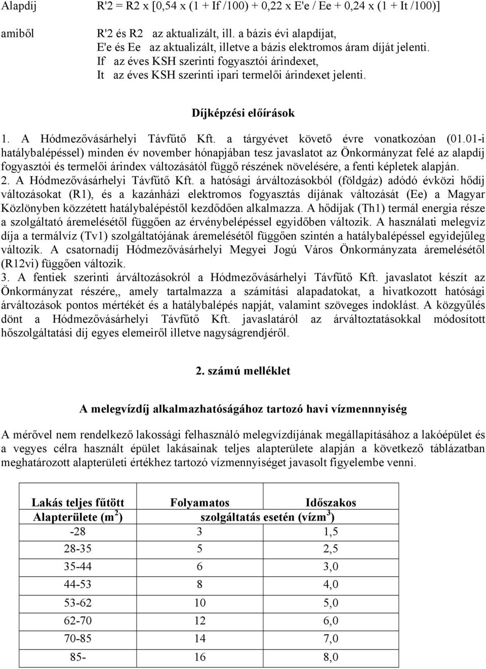 Díjképzési előírások 1. A Hódmezővásárhelyi Távfűtő Kft. a tárgyévet követő évre vonatkozóan (01.