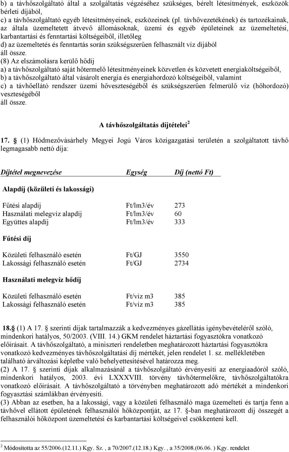 fenntartás során szükségszerűen felhasznált víz díjából áll össze.