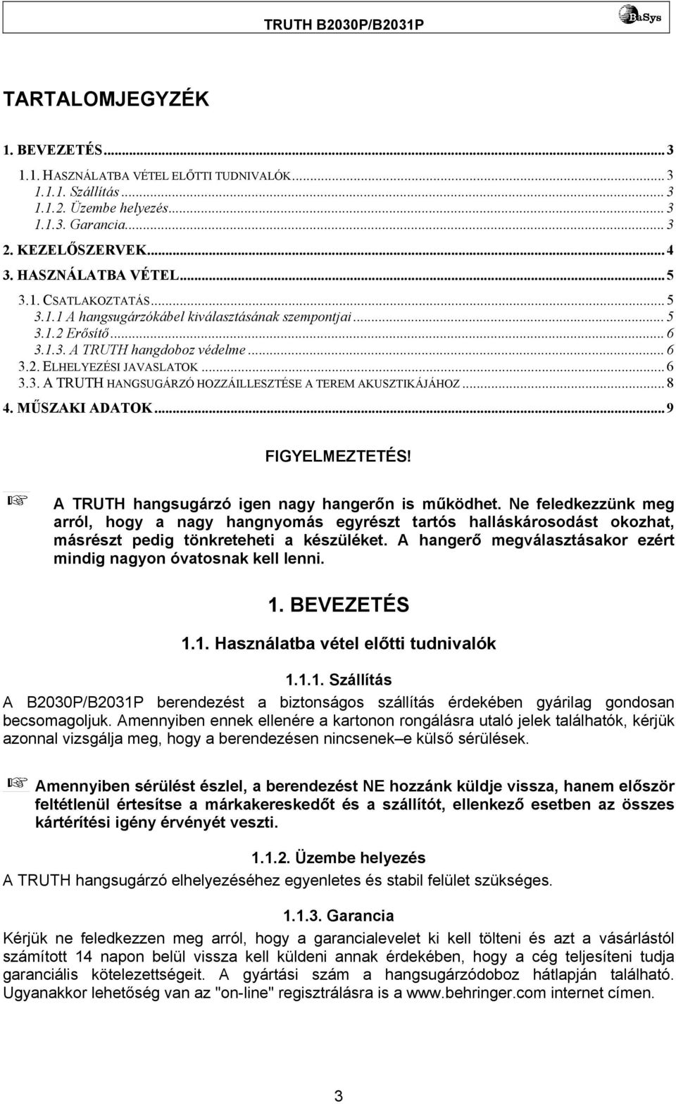 .. 8 4. MŰSZAKI ADATOK... 9 FIGYELMEZTETÉS! A TRUTH hangsugárzó igen nagy hangerőn is működhet.