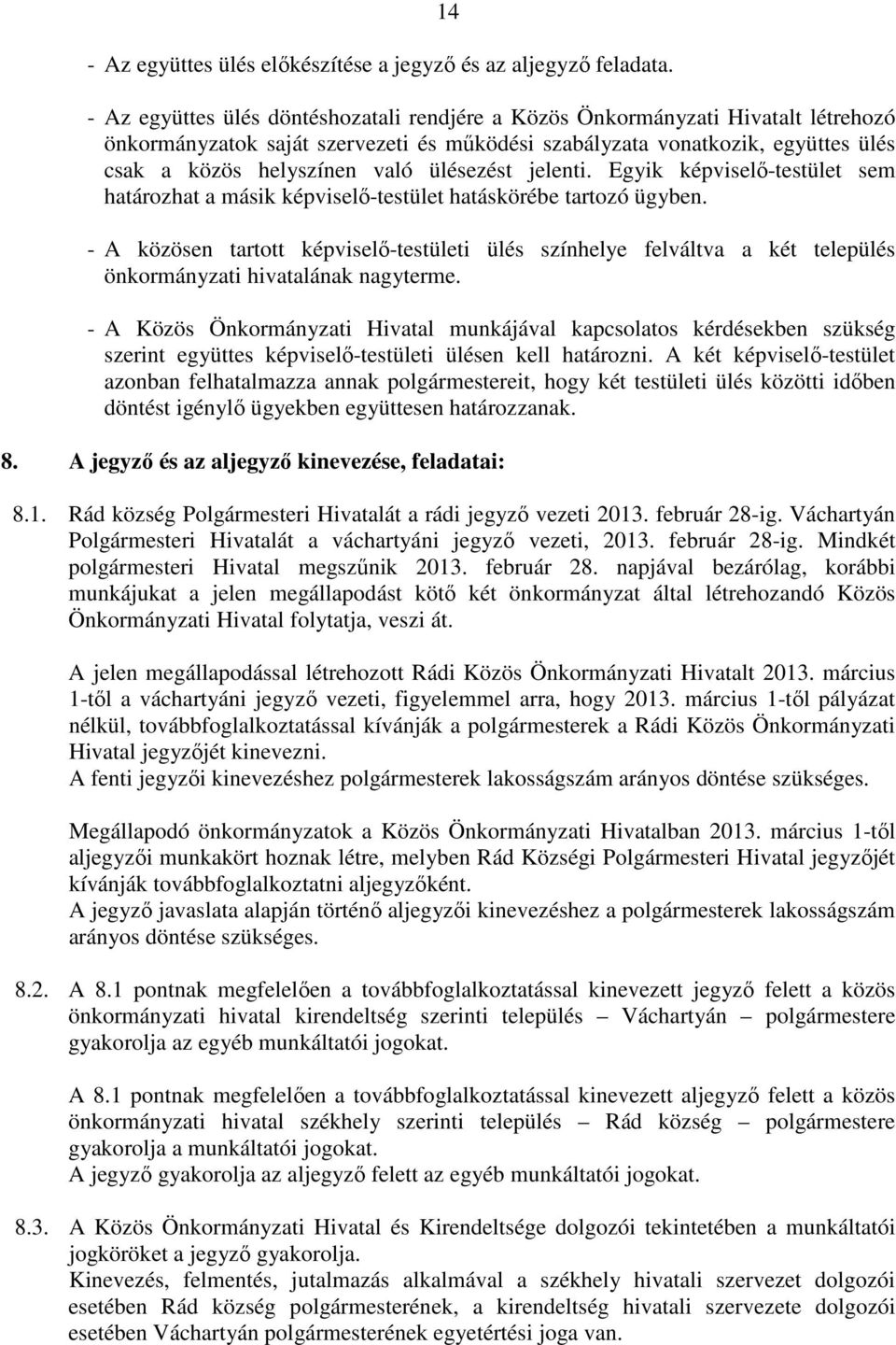 ülésezést jelenti. Egyik képviselő-testület sem határozhat a másik képviselő-testület hatáskörébe tartozó ügyben.