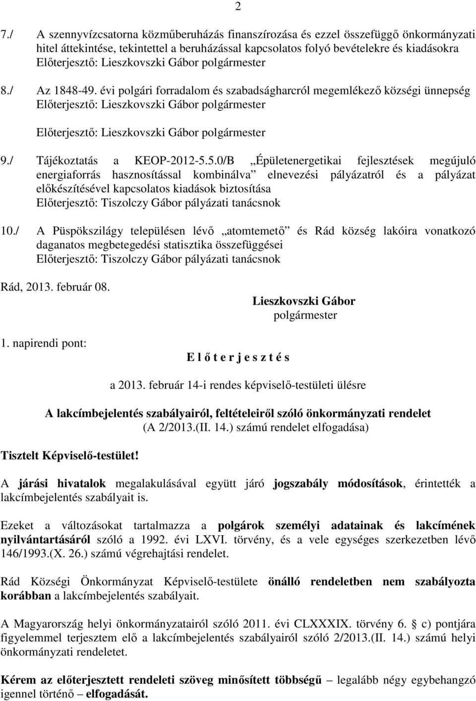 évi polgári forradalom és szabadságharcról megemlékező községi ünnepség Előterjesztő: Lieszkovszki Gábor polgármester Előterjesztő: Lieszkovszki Gábor polgármester 9./ Tájékoztatás a KEOP-2012-5.