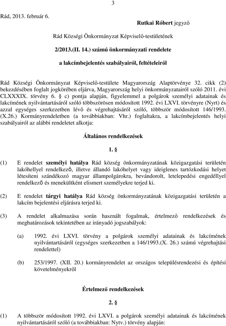 cikk (2) bekezdésében foglalt jogkörében eljárva, Magyarország helyi önkormányzatairól szóló 2011. évi CLXXXIX. törvény 6.