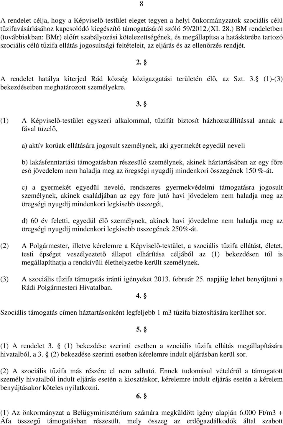 rendjét. 2. A rendelet hatálya kiterjed Rád község közigazgatási területén élő, az Szt. 3.