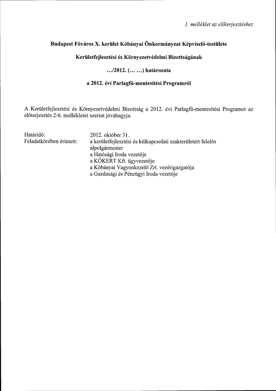 évi Parlagfű-mentesítési előterjesztés 2-6. mellékletei szerint jóváhagyja. Programot az Határidő: Feladatkörében érintett: 2012. október 31.